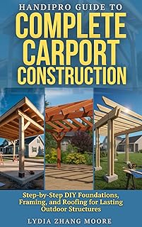 HandiPro Guide to Complete Carport Construction: Step-by-Step DIY Foundations, Framing, and Roofing for Lasting Outdoor Structures (English Edition)