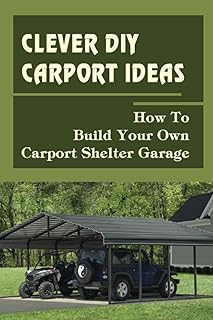Clever Diy Carport Ideas: How To Build Your Own Carport Shelter Garage