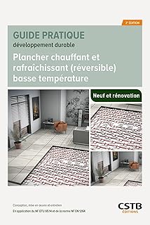Plancher chauffant et rafraîchissant (réversible) basse température: Conception, mise en oeuvre et entretien